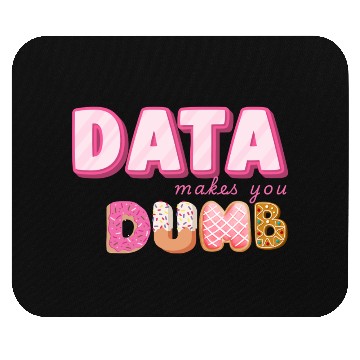 Discover DATA MAKES YOU DUMB (pink sweets) Mouse Pads