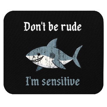 Discover Don t be rude I m sensitive shark Mouse Pads
