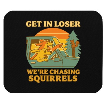 Discover Get In Loser – Funny Dog Squirrel Chase design Mouse Pads