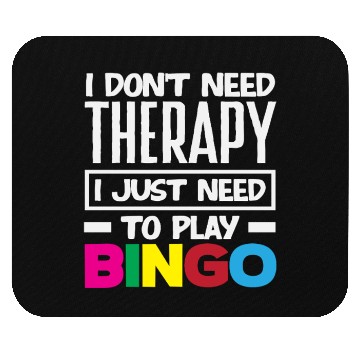 Discover Bingo I Don't Need Therapy Just Need Bingo Mouse Pads