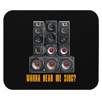 Discover Wanna Hear Me Sing Speaker Mouse Pads