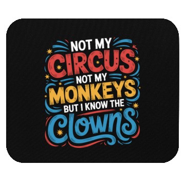 Discover Not My Circus Not My Monkeys But I Know The Clowns Mouse Pads