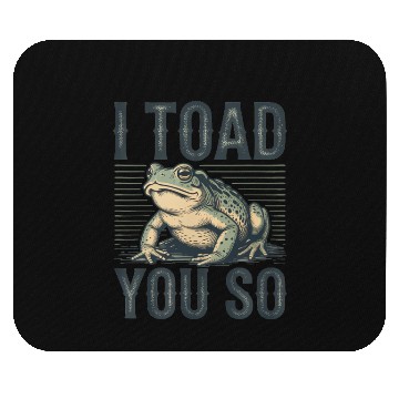 Discover I Toad You So – Funny Sarcastic Frog Pun Design Mouse Pads
