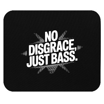 Discover No Disgrace, Just Bass Mouse Pads