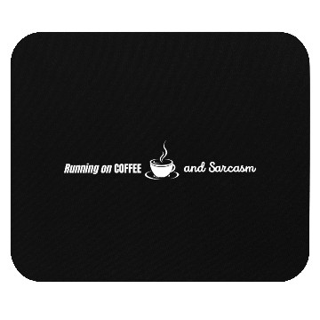 Discover Running on Coffee and Sarcasm - funny Caffeine Mouse Pads