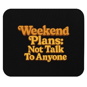 Discover Weekend Plans: Not to Talk to Anyone Mouse Pads