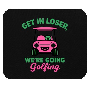 Discover Get In Loser We're Going Golfing Funny  Mouse Pads