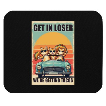 Discover Get in Loser- We're Getting Tacos Mouse Pads