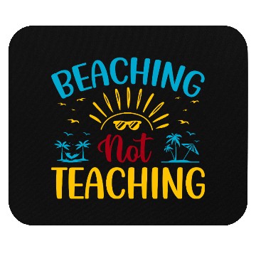Discover Beaching Not Teaching Funny Teacher Summer Mouse Pads