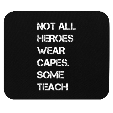 Discover Not All Heroes Wear Capes Some Teach Mouse Pads