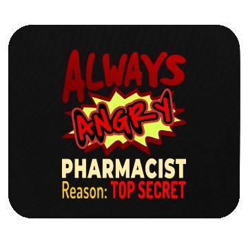 Discover Always Angry Pharmacist Reason Top Secret Mouse Pads
