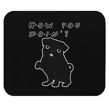 Discover How You Doin’? Black Pug – Funny Friends TV Show Mouse Pads