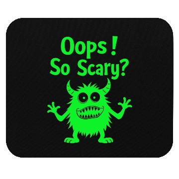 Discover Oops! So scary? Funny Monster Mouse Pads