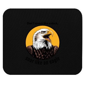 Discover eagly! Don't quack like a duck, soar like an eagle Mouse Pads