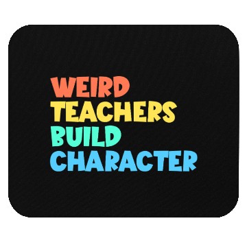 Discover Weird Teachers Build Character Mouse Pads