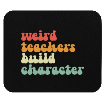 Discover Weird Teachers Build Character Mouse Pads