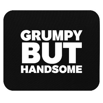 Discover Grumpy But Handsome Funny Mouse Pads