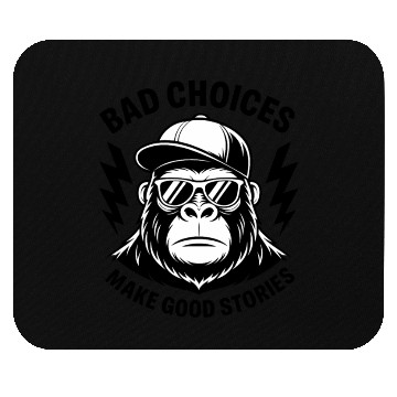 Discover Funny Monkey Bad Choices Make Good Stories  Mouse Pads