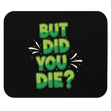 Discover Humorous Green Text Bubble But Did You Die? Mouse Pads