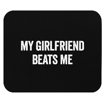 Discover My Girlfriend Beats Me Funny Sarcastic Men's Mouse Pads
