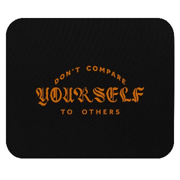 Discover Don't Compare Yourself To Others Mouse Pads