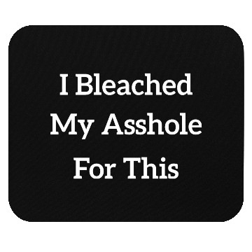 Discover I Bleached My Asshole For This Mouse Pads