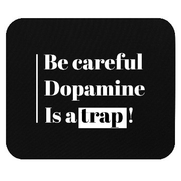 Discover Be Careful Dopamine Is A Trap! Mouse Pads