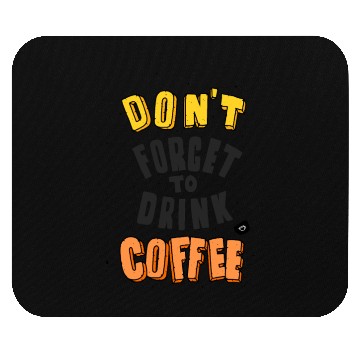 Discover Don't Forget drink Coffee Encouragement Design Mouse Pads