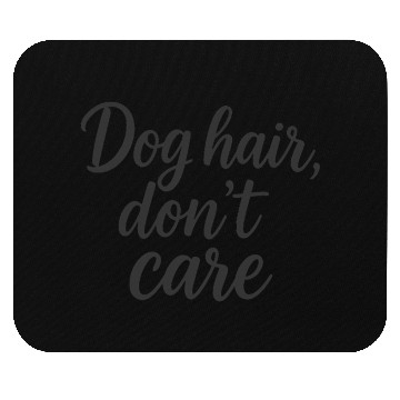 Discover Humorous Dog Hair Don't Care Quote Mouse Pads