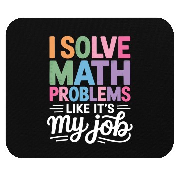 Discover I Solve Math Problems Like It's My Job Math Mouse Pads