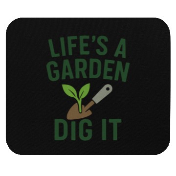Discover Life's a Garden Dig It Mouse Pads