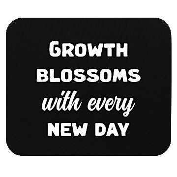 Discover Growth Blossoms With Every New Day Design	 Mouse Pads