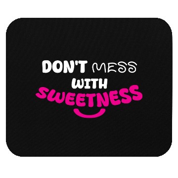 Discover Don’t Mess With Sweetness – Bold Playful Graphic Mouse Pads