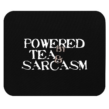 Discover Powered by Tea & Sarcasm Mouse Pads