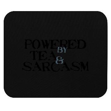 Discover Powered by Tea & Sarcasm Mouse Pads