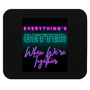Discover Everything’s Better Together Neon Mouse Pads