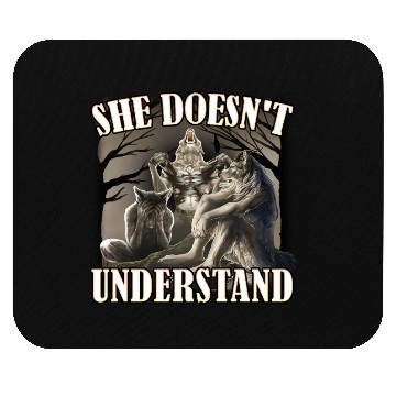 Discover She Don't Understand, werewolf memes, funny cring Mouse Pads