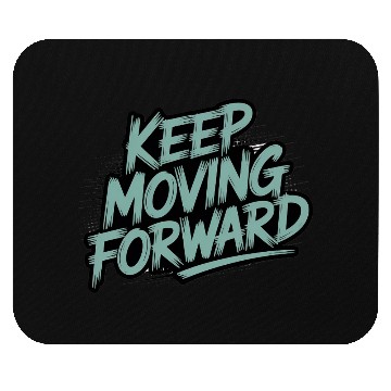 Discover Keep Moving Forward – Inspiring Typography Quote Mouse Pads