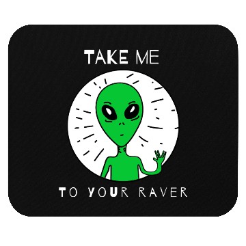 Discover Take Me to Your Raver Alien Rave Mouse Pads