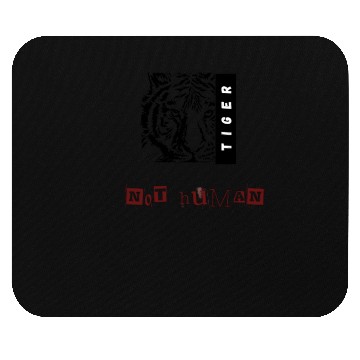 Discover NOT HUMAN TIGER Mouse Pads