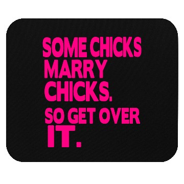 Discover SOME CHICKS MARRY CHICKS SO GET OVER IT Mouse Pads