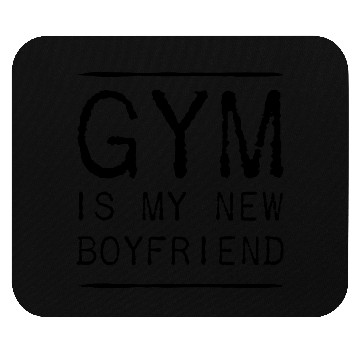 Discover Gym is my new boyfriend Mouse Pads