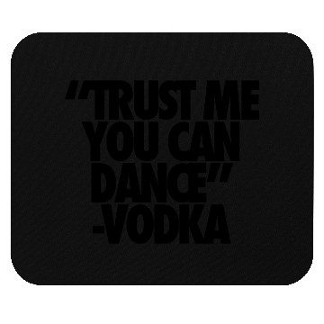 Discover Trust Me You Can Dance Vodka Mouse Pads