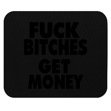 Discover FUCK BITCHES GET MONEY Mouse Pads