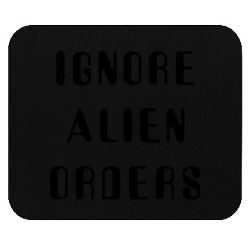 Discover Ignore Alien Orders Mouse Pads