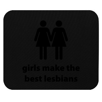 Discover Girls Make The Best Lesbians Mouse Pads