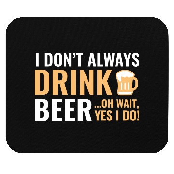 Discover I Don't Always Drink Beer Mouse Pads