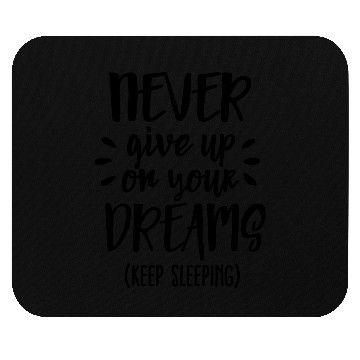 Discover Never give up on your dreams - keep sleeping Mouse Pads