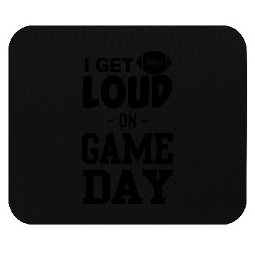 Discover I Get Loud on Game Day Mouse Pads