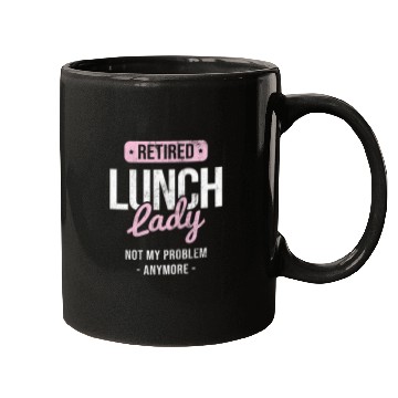 Discover Womens Retired Not My Problem Cafeteria Lady Lunch Lady Mugs